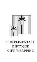 COMPLIMENTARY DIPTYQUE GIFT-WRAPPING