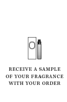 RECEIVE A SAMPLE OF YOUR FRAGRANCE WITH YOUR ORDER.