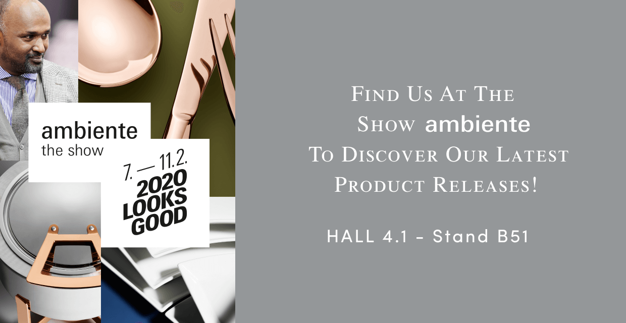 Find Us At the Show Ambiente - Hall 4.1 Stand B51