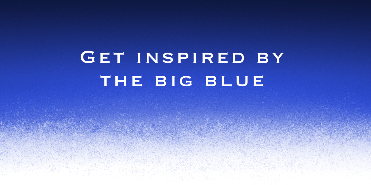 Get inspired by the Big Blue