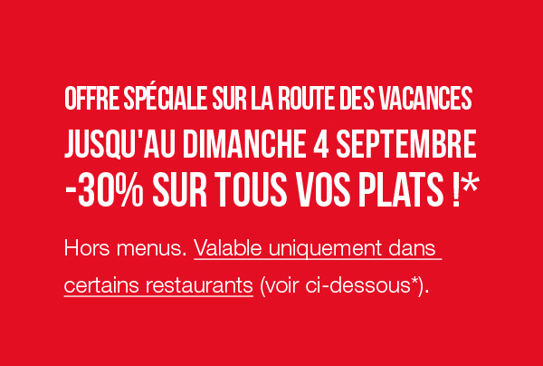 Offre Spéciale sur la route des vacances -30% sur tous vos plats!*