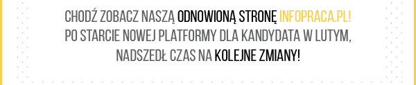 Chodź zobacz naszą odnowioną stronę InfoPraca.pl! Po starcie nowej platformy dla Kandydata w lutym, nadszedł czas na kolejne ZMIANY!