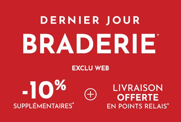 Dernier Jour Braderie* | Exclu web : -10% supplémentaires* + livraison offerte *
