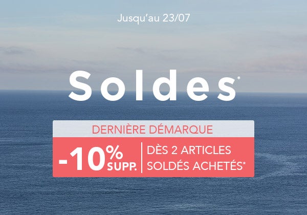 Soldes* jusqu'au 23/07 | dernière démarque -10% supplémentaires dès 2 articles achetés*